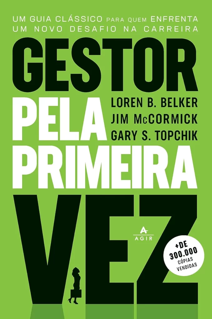 Gestor pela primeira vez: Um guia clássico para quem enfrenta um novo desafio na carreira